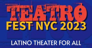 Every Major Latino Theater in New York Will Come Together for TeatroFest NYC 2023