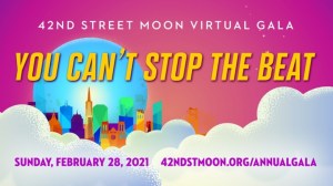 42nd Street Moon’s 2021 Virtual Gala “You Can’t Stop The Beat”