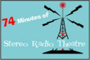 74 Minutes of Stereo Radio Theater