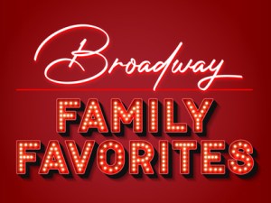 Broadway Family Favorites