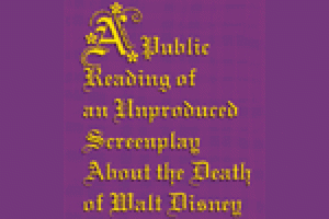 A Public Reading of an Unproduced Screenplay About the Death of Walt Disney