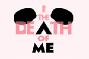 Be the Death of Me