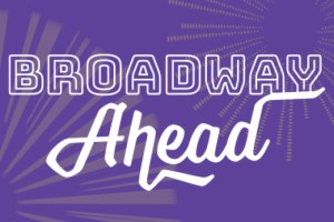 Broadway Ahead