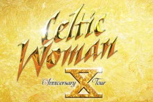 Celtic Woman: 10th Anniversary Celebration