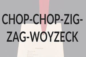 Chop-Chop-Zig-Zag-Woyzeck