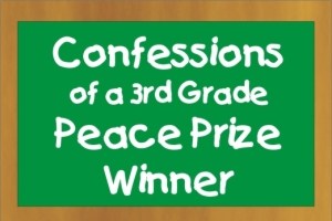 Confessions of a 3rd Grade Peace Prize Winner