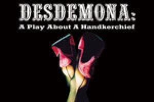 Desdemona: A Play About a Handkerchief