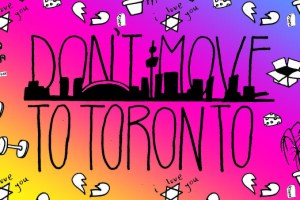 Don’t Move To Toronto