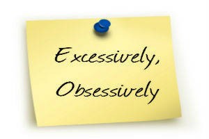 Excessively, Obsessively