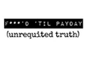 F***’d ‘Til Payday: Unrequited Truth