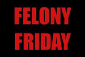 Felony Friday