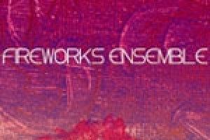 Fireworks Ensemble – An Evening of Premieres