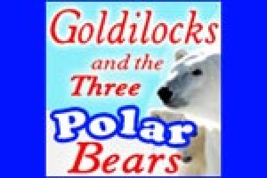 Goldilocks and the Three Polar Bears