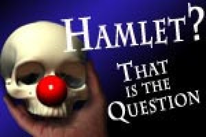 Hamlet? That is The Question