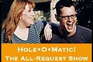 Hole-O-Matic – the ALL REQUEST* show!