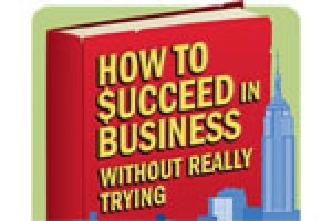 How To Succeed In Business Without Really Trying