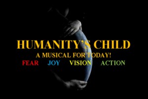 Humanity’s Child: A Musical for Today