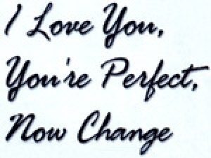 I Love You, You’re Perfect, Now Change