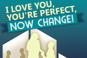 I Love You, You’re Perfect, Now Change!