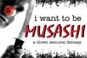 i want to be MUSASHI: a clown samurai fantasy