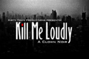 Kill Me Loudly: A Clown Noir