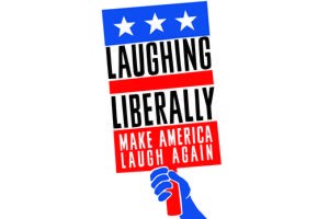 Laughing Liberally: “Make America Laugh Again”