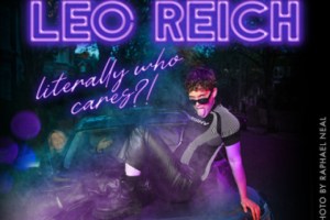 Leo Reich: Literally Who Cares?!