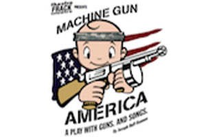 Machine Gun America. A Play With Guns. And Songs.