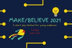 Make/Believe 2021: A short play festival for young audiences