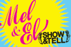 Mel & El: Show & Tell