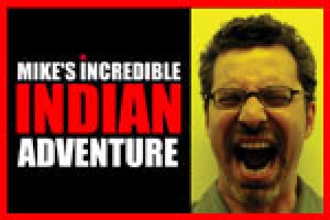 Mike’s Incredible Indian Adventure