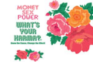 Money, Sex, Power: What’s Your Karma?