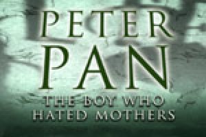 Peter Pan: The Boy Who Hated Mothers