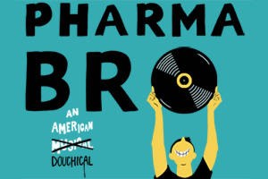 PharmaBro: An American Douchical!