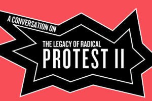 Public Forum: A Conversation on the Legacy of Radical Protest II