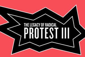 Public Forum: The Legacy of Radical Protest III