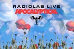 Radiolab Live: Apocalyptical