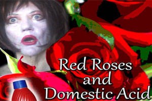 Red Roses and Domestic Acid