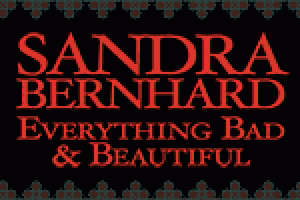 Sandra Bernhard: Everything Bad and Beautiful