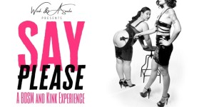 Say Please – A Burlesque and Kink Experience