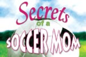 Secrets of a Soccer Mom