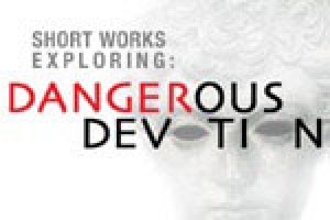 Short Works Exploring Dangerous Devotion