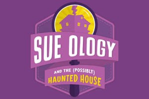 Sue Ology and the (Possibly) Haunted House