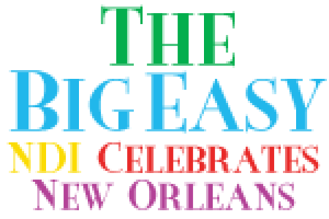 The Big Easy:  NDI Celebrates New Orleans