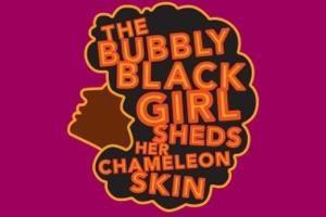 The Bubbly Black Girl Sheds Her Chameleon Skin