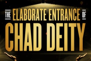 The Elaborate Entrance of Chad Deity