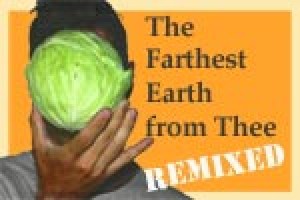 The Farthest Earth From Thee: REMIXED