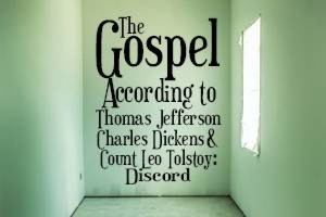 The Gospel According to Thomas Jefferson, Charles Dickens and Count Leo Tolstoy: Discord