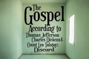 The Gospel According to Thomas Jefferson, Charles Dickens & Count Leo Tolstoy: Discord