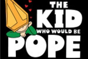 The Kid Who Would Be Pope